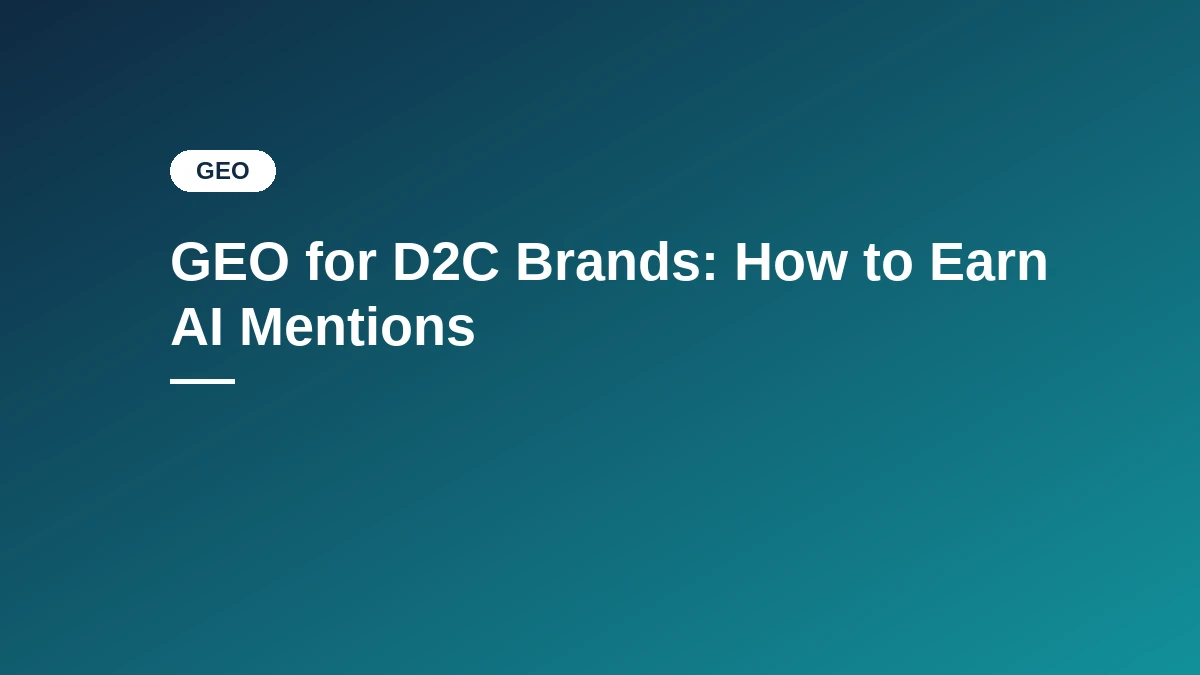 GEO for D2C Brands: How to Earn AI Mentions, featured image