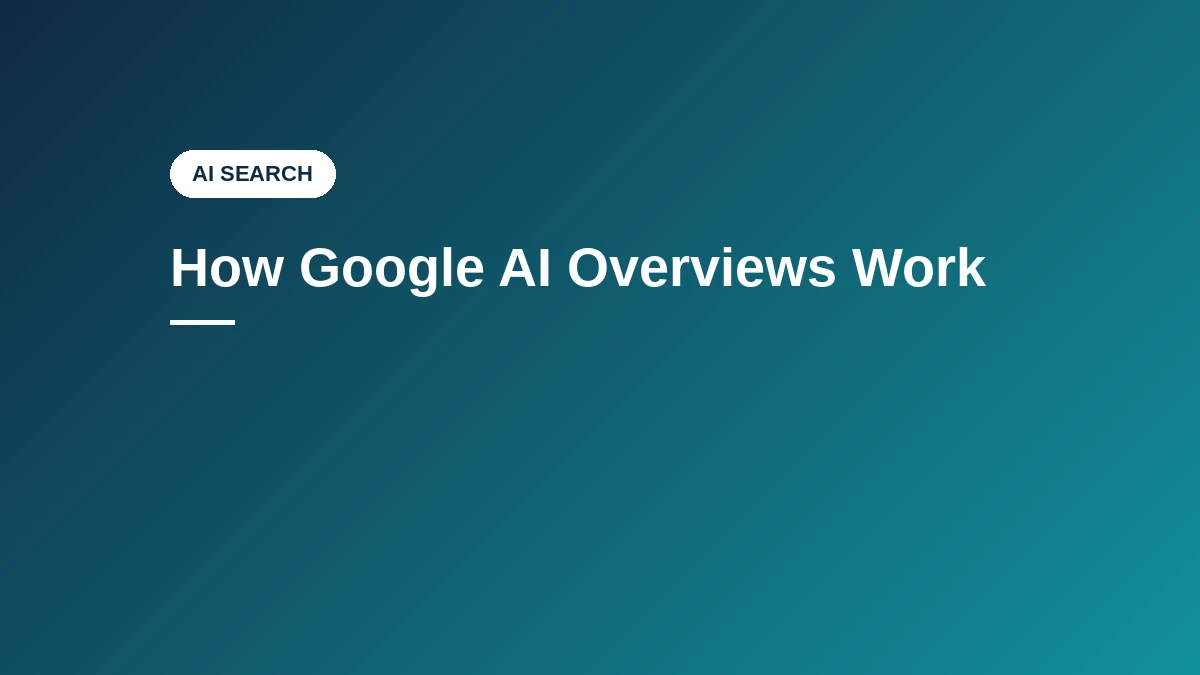 How Google AI Overviews Work