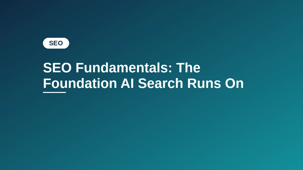 Navy to teal gradient card with the "SEO" category badge and the title SEO Fundamentals: The Foundation AI Search Runs On