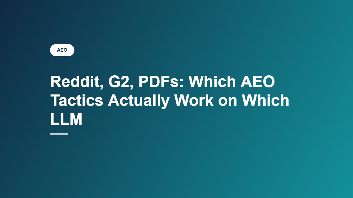 Reddit, G2, PDFs: Which AEO Tactics Actually Work on Which LLM - AEOToolsHub
